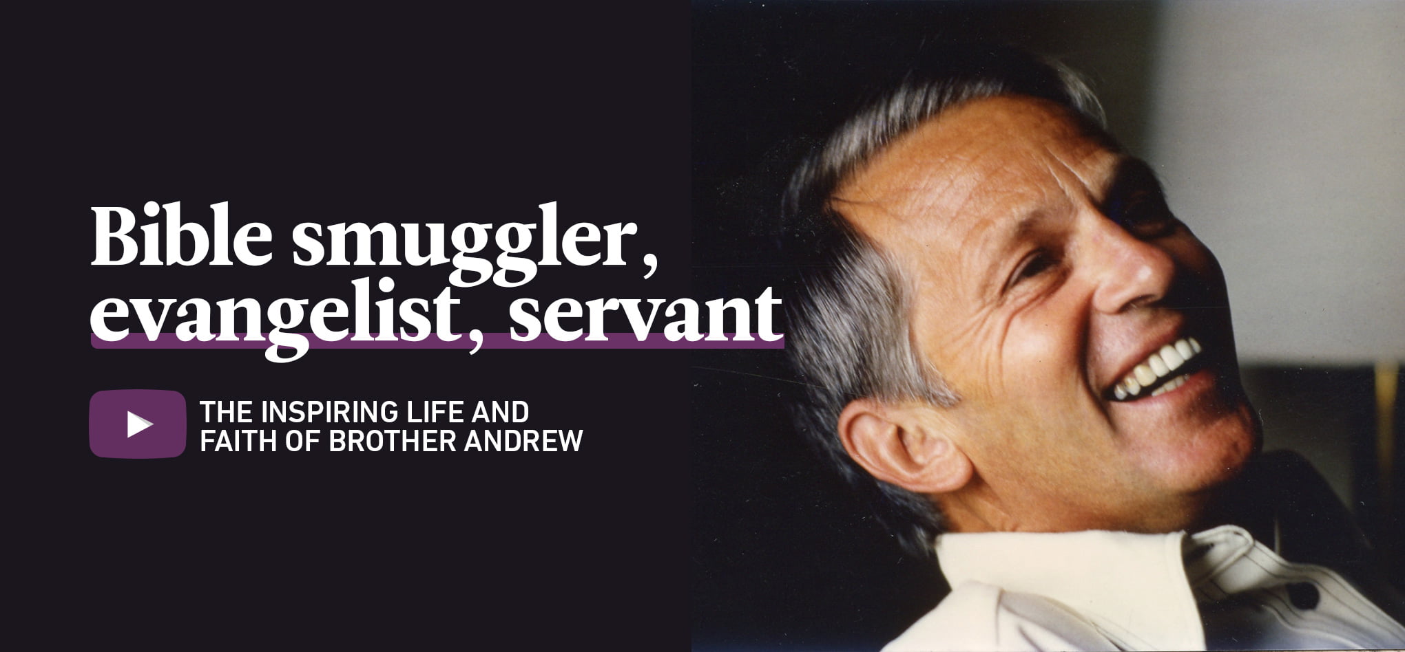 Bible smuggler, evangelist, servant…
