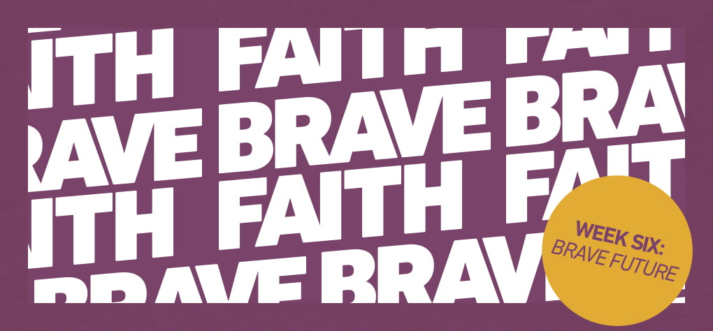 BRAVE FAITH: WEEK SIX – EXTRA STUFF